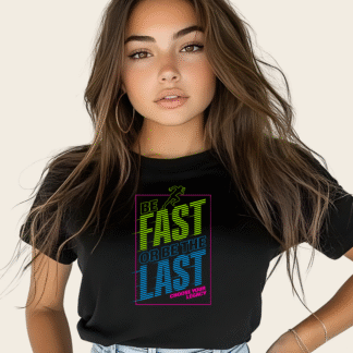 t shirt "be fast or be the last"